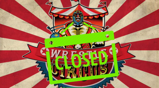 WrestleCircus Closes