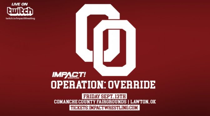 IMPACT Wrestling’s Operation: Override News, Notes and Preview