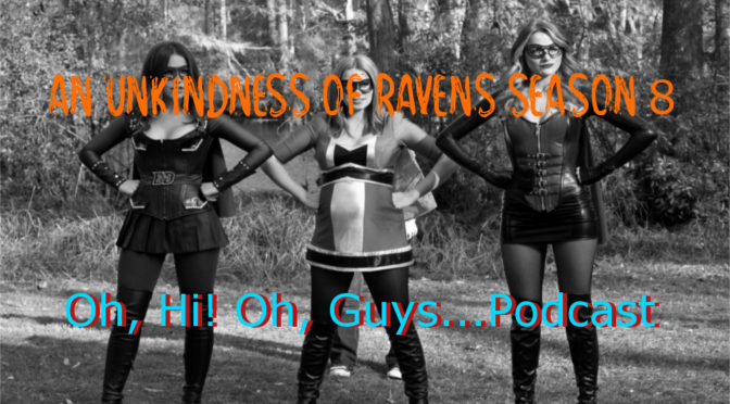 An Unkindess of Ravens S8 Review (Filler With a Touch of Drowning) – Oh, Hi! Oh, Guys…Podcast