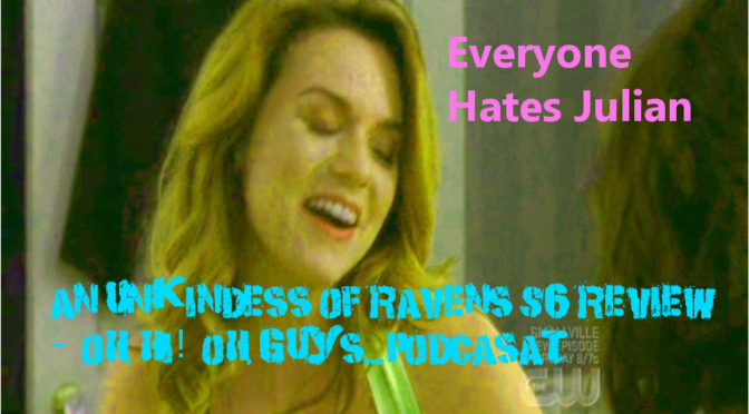 An Unkindess of Ravens S6 Review (Everyone Hate’s Julian) – Oh, Hi! Oh, Guys…Podcast