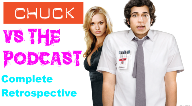 Chuck vs. The Podcast Complete Retrospective (An Oh, Hi! Oh, Guys…Productions)