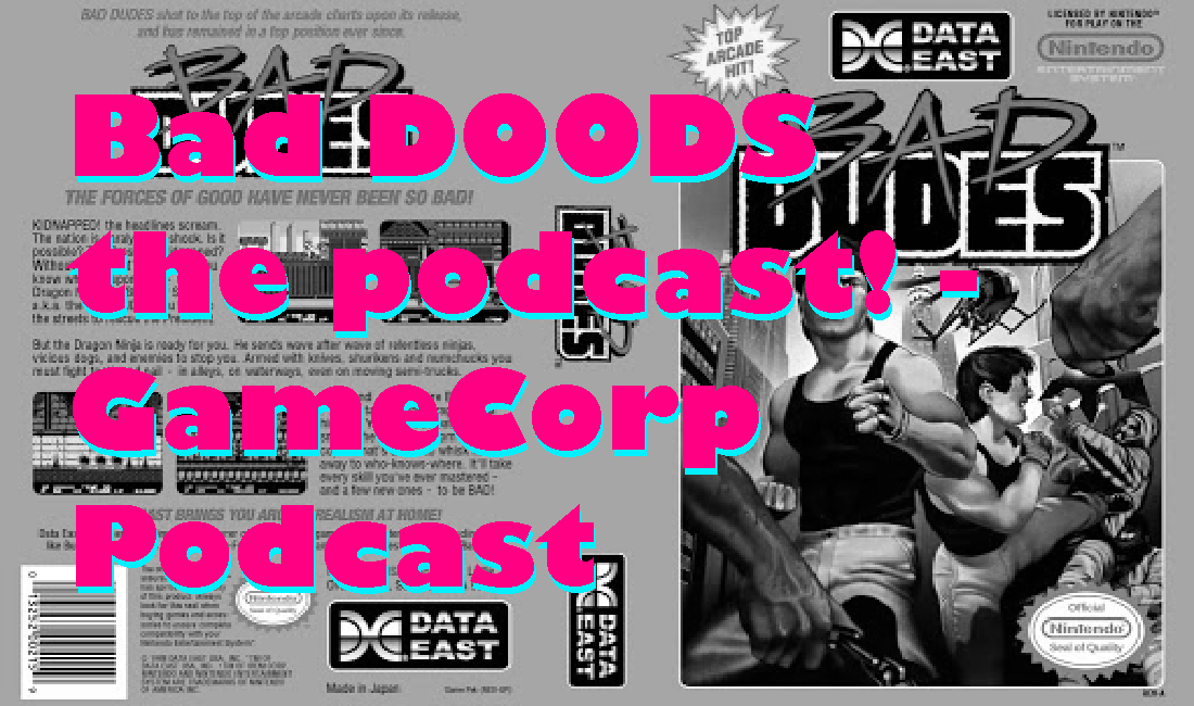 Bad Dudes (NES) review, IGN Busted and More! – GameCorp Podcast