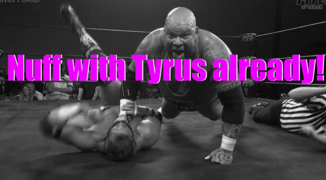 Tyrus? Please, ‘Nuff Said already…. – Wrestling Underground Podcast