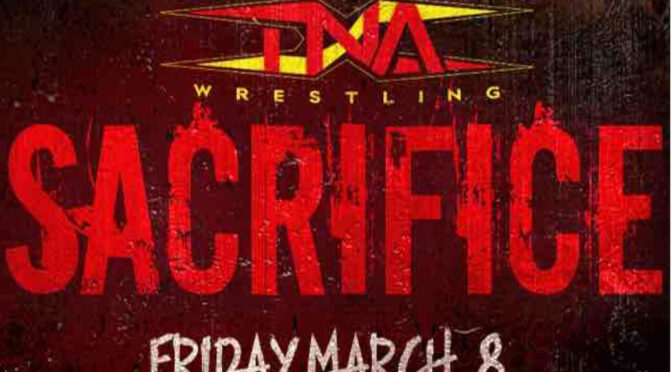 TNA’s Sacrifice event and WWE’s next ritual sacrifice. – Wrestling Underground Podcast